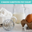 12 Baking Substitutes for Yogurt