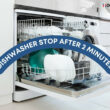 Dishwasher Stop After 2 Minutes: Causes and Solutions