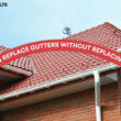 Can You Replace Gutters Without Replacing Roof?